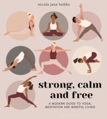 Image for Strong, calm and free  : a modern guide to yoga, meditation and mindful living