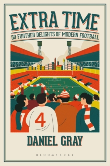 Extra Time: 50 Further Delights of Modern Football