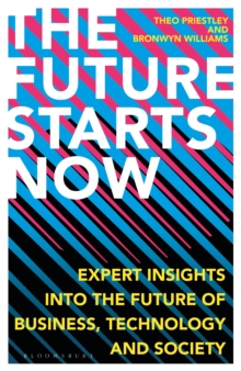 Image for The Future Starts Now: Expert Insights Into the Future of Business, Technology and Society