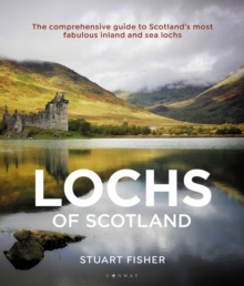 The lochs of Scotland  : the comprehensive guide to Scotland's most fabulous inland and sea lochs - Fisher, Stuart
