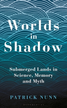 Image for Worlds in shadow  : submerged lands in science, memory and myth