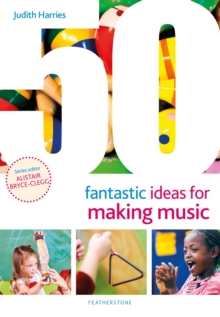 50 Fantastic Ideas for Making Music - Harries, Ms Judith