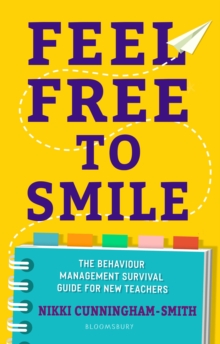 Image for Feel Free to Smile: The Behaviour Management Survival Guide for New Teachers