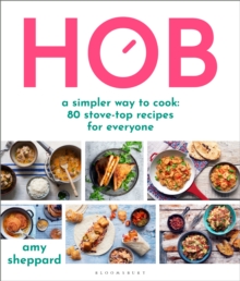 Hob: A simpler way to cook – 80 stove-top recipes for everyone