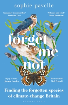 Forget Me Not: Finding the forgotten species of climate-change Britain – WINNER OF THE PEOPLE’S BOOK PRIZE FOR NON-FICTION