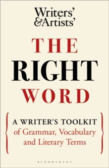 The Right Word: A Writer’s Toolkit of Grammar, Vocabulary and Literary Terms