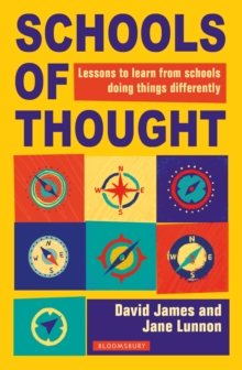 Schools of thought  : lessons to learn from schools doing things differently - James, David