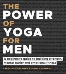 Image for The power of yoga for men  : a beginner's guide to building strength, mental clarity and emotional fitness