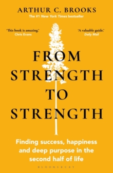 Image for From strength to strength  : finding success, happiness and deep purpose in the second half of life