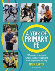 Image for A Year of Primary PE: 110 games to support whole-child development from September to July