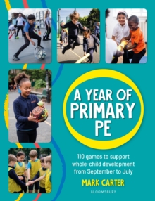 A year of primary PE  : 110 games to support whole-child development from September to July - Carter, Mark