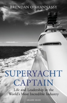 Superyacht Captain: Life and leadership in the world’s most incredible industry