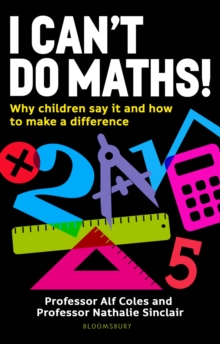 I can't do maths!  : why children say it and how to make a difference - Coles, Professor Professor Alf