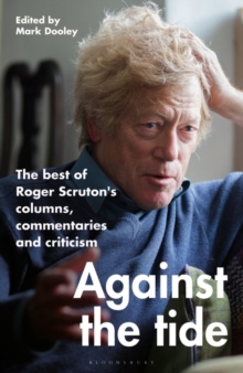 Against the Tide: The best of Roger Scruton’s columns, commentaries and criticism