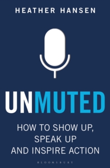 Unmuted: How to Show Up, Speak Up, and Inspire Action