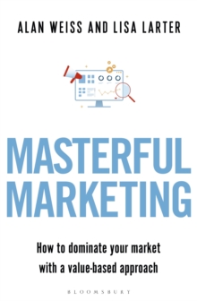 Masterful Marketing: How to Dominate Your Market With a Value-Based Approach