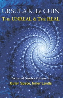 Image for The unreal and the real  : selected stories of Ursula K. Le GuinVolume 2,: Outer space & inner lands