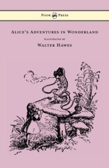 Image for Alice's Adventures in Wonderland - Illustrated by Walter Hawes