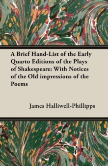 Image for A Brief Hand-List of the Early Quarto Editions of the Plays of Shakespeare : With Notices of the Old impressions of the Poems