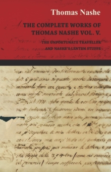 Image for The Complete Works of Thomas Nashe Vol. V. The Unfortunate Traveller and Nashe's Lenten Stuffe