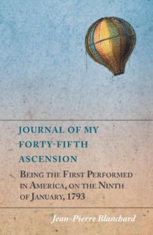 Image for Journal of My Forty-Fifth Ascension, Being the First Performed in America, on the Ninth of January, 1793