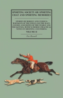 Image for Sporting Society or Sporting Chat and Sporting Memories : Stories Humorous and Curious; Wrinkles of the Field and the Race-Course; Anecdotes of the Stable and the Kennel; With Numerous Practical Notes