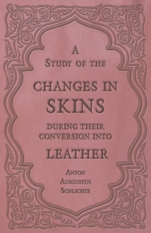 Image for A Study of the Changes in Skins During Their Conversion Into Leather