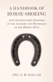 Image for A Handbook of Horse-Shoeing with Introductory Chapters on the Anatomy and Physiology of the Horse's Foot