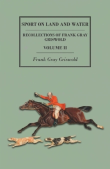 Image for Sport on Land and Water - Recollections of Frank Gray Griswold - Volume II
