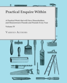 Image for Practical Enquire Within - A Practical Work that will Save Householders and Houseowners Pounds and Pounds Every Year - Volume IV.