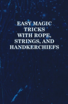 Image for Easy Magic Tricks with Rope, Strings, and Handkerchiefs.