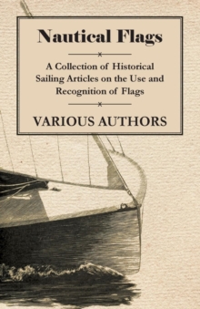 Image for Nautical Flags - A Collection of Historical Sailing Articles on the Use and Recognition of Flags.