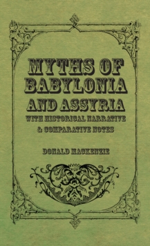 Image for Myths of Babylonia and Assyria - With Historical Narrative & Comparative Notes