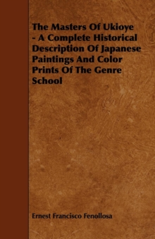 Image for Masters of Ukioye - A Complete Historical Description of Japanese Paintings and Color Prints of the Genre School