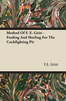 Image for Method Of F. E. Grist - Feeding And Heeling For The Cockfighting Pit