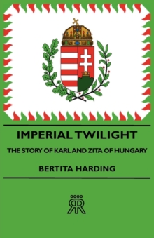 Image for Imperial Twilight - The Story of Karl and Zita of Hungary