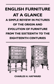 Image for English Furniture at a Glance - A Simple Review in Pictures of the Origin and Evolution of Furniture from the Sixteenth to the Eighteenth Centuries