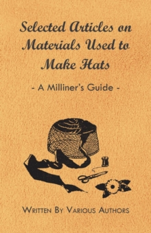 Image for Selected Articles On Materials Used To Make Hats - A Milliner's Guide