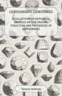 Image for Chrysoberyl Gemstones - A Collection of Historical Articles on the Origins, Structure and Properties of Chrysoberyl.