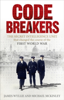 Image for The codebreakers: the secret intelligence unit that changed the course of the First World War