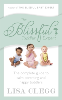 Image for The blissful toddler expert: the complete guide to calm parenting and happy toddlers