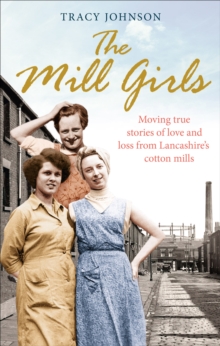 Image for The mill girls: moving true stories of love and loss from inside Lancashire's cotton mills