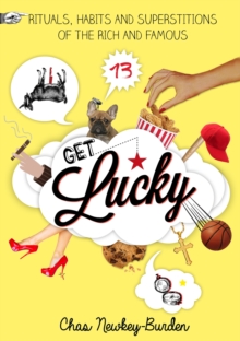 Image for Get lucky: rituals, habits and superstitions of the rich and famous