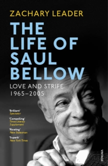 Image for The life of Saul Bellow: love and strife, 1965-2005