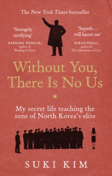 Image for Without you, there is no us: my secret life teaching the sons of North Korea's elite