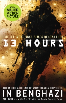 13 hours: Benghazi, Libya, 11 September 2012 : the explosive true story of how six men fought a terror attack and repelled enemy forces - Zuckoff, Mitchell