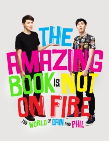 Image for The amazing book is not on fire: the world of Dan and Phil