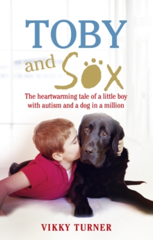 Image for Toby and Sox: the heartwarming tale of a little boy with autism and a dog in a million