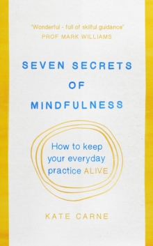 Image for Seven secrets of mindfulness: how to keep your everyday practice alive