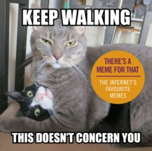 Image for Keep walking, this doesn't concern you: the internet's favourite memes.